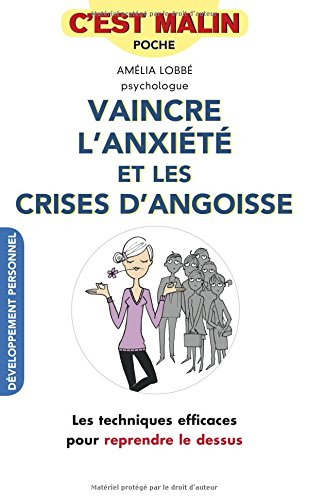 vaincre l'anxiété et les crises d'angoisses, c'est malin : les techniques efficaces pour reprendre l