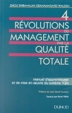 4 révolutions du management par la qualité totale: manuel d'apprentissage et de mise en oeuvre du sy