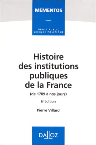 HISTOIRE DES INSTITUTIONS PUBLIQUES DE LA FRANCE. De 1789 à nos jours, 6ème édition