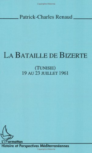 La bataille de Bizerte : Tunisie, 19 au 23 juillet 1961