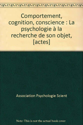 Comportement, cognition, conscience : la psychologie à la recherche de son objet