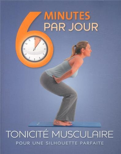 Tonicité musculaire : 6 minutes par jour pour une silhouette parfaite