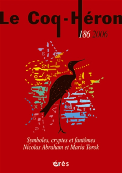 Coq Héron (Le), n° 186. Nicolas Abraham, Maria Torok : symboles, cryptes et fantômes