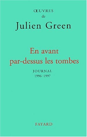 Oeuvres de Julien Green. Journal. Vol. 17. En avant par-dessus les tombes : 1996-1997