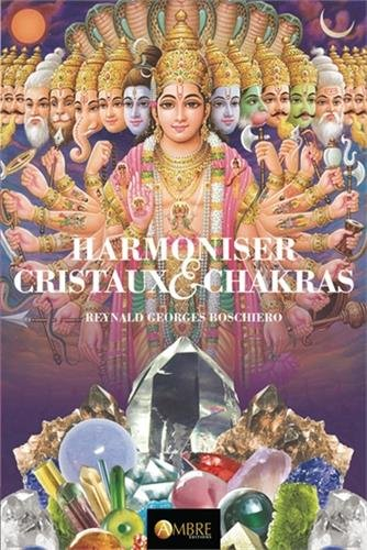 Harmoniser cristaux & chakras : d'après Les chakras, centres de force dans l'homme de Charles Webste