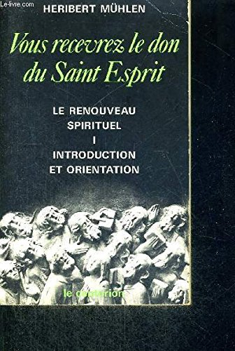 Vous recevrez le don du Saint-Esprit : le renouveau spirituel. Vol. 1. Introduction et orientation