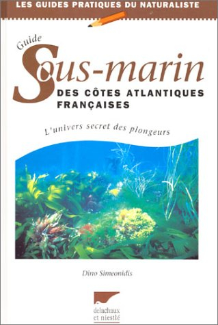 Guide sous-marin de l'Atlantique : côtes et îles de Dunkerque à Biarritz