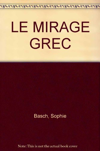 Le mirage grec : la Grèce moderne devant l'opinion française depuis la création de l'école d'Athènes