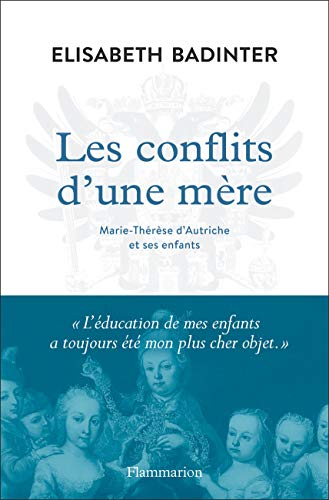 Les conflits d'une mère : Marie-Thérèse d'Autriche et ses enfants