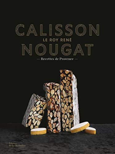Calisson Nougat Le Roy René: Recettes de Provence