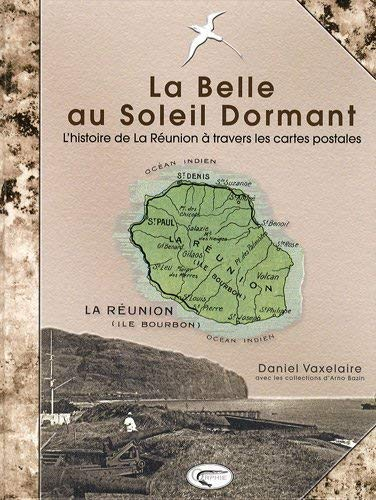 La belle au soleil dormant : la Réunion d'il y a cent ans à travers les cartes postales