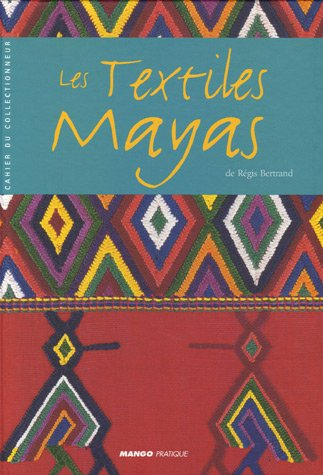 Les textiles mayas de Régis Bertrand
