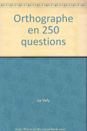 L'orthographe en 250 questions