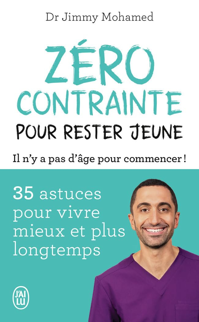 Zéro contrainte pour rester jeune : il n'y a pas d'âge pour commencer ! : 35 astuces pour vivre mieu