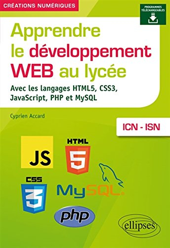 Apprendre le développement web au lycée : avec les langages HTML5, CSS3, JavaScript, PHP et MySQL : 