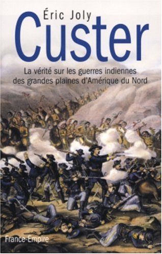 Custer : la vérité sur les guerres indiennes des grandes plaines d'Amérique du Nord