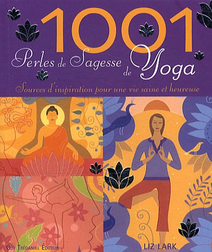 1.001 perles de sagesse de yoga : sources d'inspiration pour une vie saine et heureuse