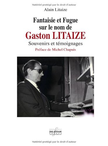 Fantaisie et fugue sur le nom de Gaston Litaize : souvenirs et témoignages