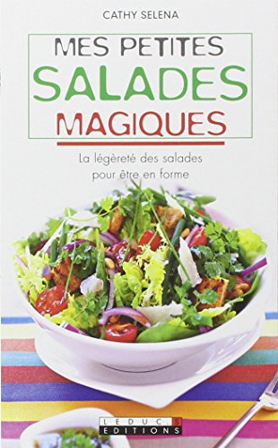 Mes petites salades magiques : la légèreté des salades pour être en forme
