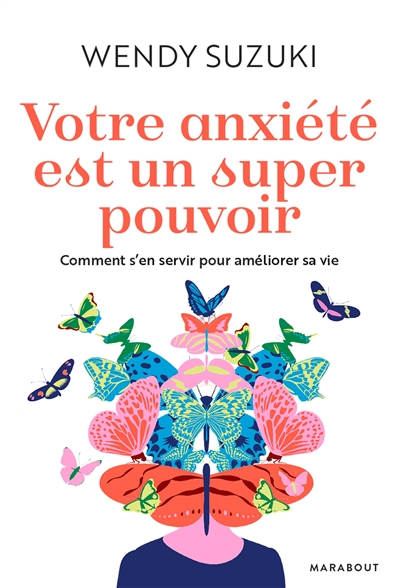 Votre anxiété est un super pouvoir : comment s'en servir pour améliorer sa vie