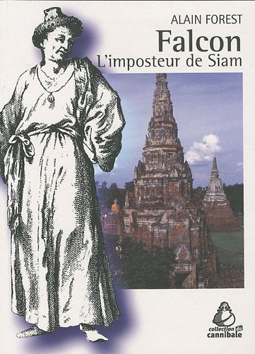 Falcon : l'imposteur de Siam : commerce, politique et religion dans la Thaïlande du XVIIe siècle
