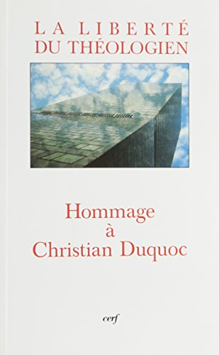 La liberté du théologien : mélanges offerts à Christian Duquoc par la Faculté de théologie de Lyon
