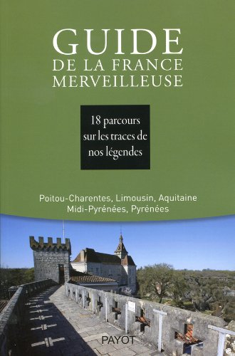 Guide de la France merveilleuse. Poitou-Charentes, Limousin, Aquitaine, Midi-Pyrénées, Pyrénées : 18