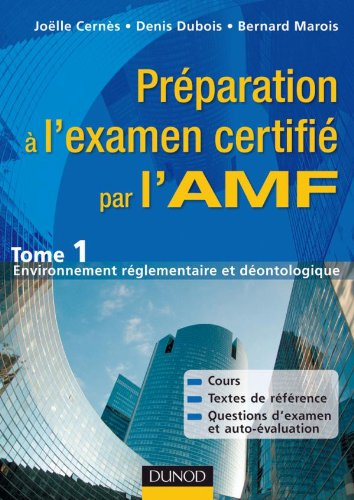 Préparation à l'examen certifié par l'AMF. Vol. 1. Environnement réglementaire et déontologique : pr