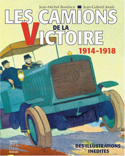 Les camions de la victoire : le service automobile pendant la Grande Guerre (1914-1918)