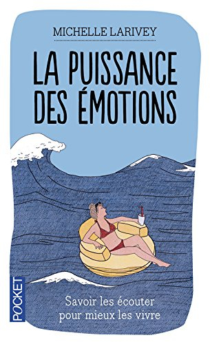 La puissance des émotions : savoir les écouter pour mieux les vivre