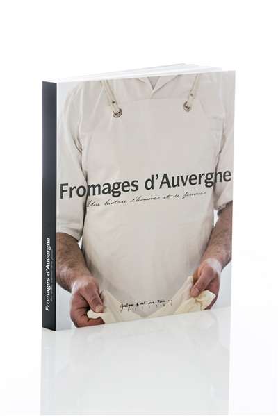 Fromages d'Auvergne : une histoire d'hommes et de femmes