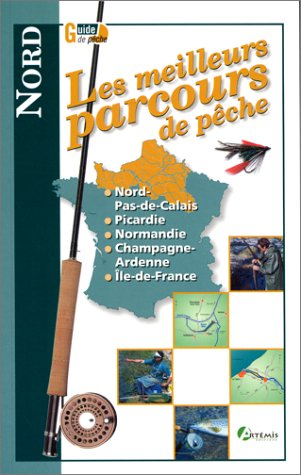 Les meilleurs parcours de pêche. Nord : Nord-Pas-de-Calais, Picardie, Normandie, Champagne-Ardenne, 