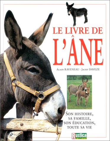 Le livre de l'âne : son histoire, sa famille, son éducation, toute sa vie