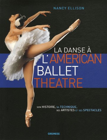 La danse à l'American ballet theatre : son histoire, sa technique, ses artistes et ses spectacles