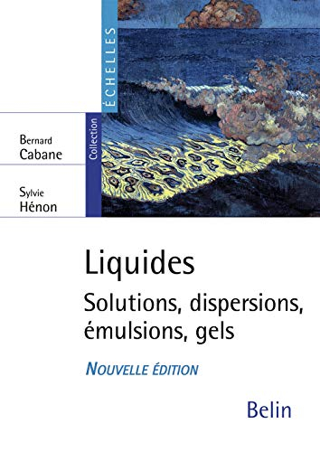 Liquides : solutions, dispersions, émulsions, gels