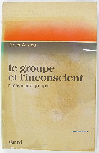 le groupe et l'inconscient : l'imaginaire groupal (psychismes)