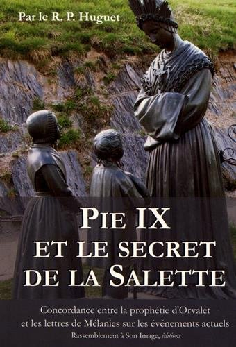 Pie IX et le secret de La Salette : concordance entre la prophétie d'Orval et les lettres de Mélanie