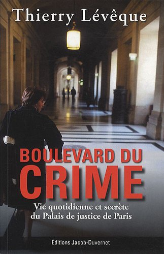 Boulevard du crime : vie quotidienne et secrète du Palais de justice de Paris