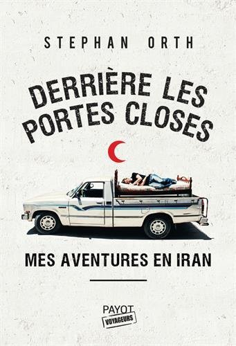 Derrière les portes closes : mes aventures en Iran