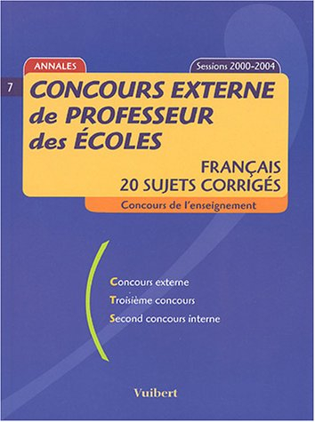 Concours externe de professeur des écoles: Français, 20 sujets corrigés, sessions 2000-2004