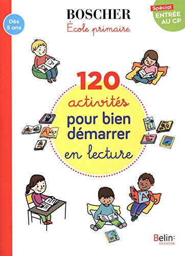 120 activités pour bien démarrer en lecture : école primaire, spécial entrée au CP : dès 5 ans