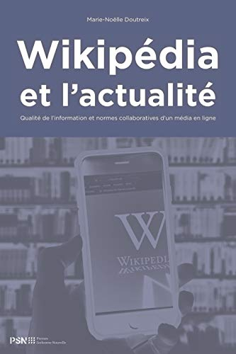 Wikipédia et l'actualité : qualité de l'information et normes collaboratives d'un média en ligne