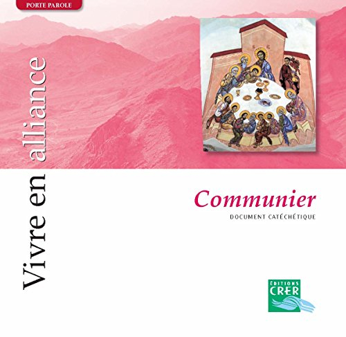 Vivre en alliance. Vol. 2006. Communier : document catéchétique