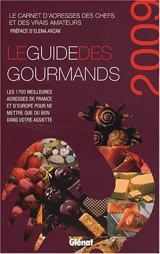 Le guide des gourmands 2009 : le carnet d'adresses des chefs et des vrais amateurs : les 1.700 meill