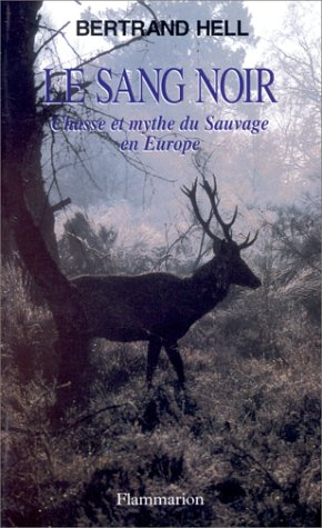 Le Sang noir : chasse et mythes du sauvage en Europe