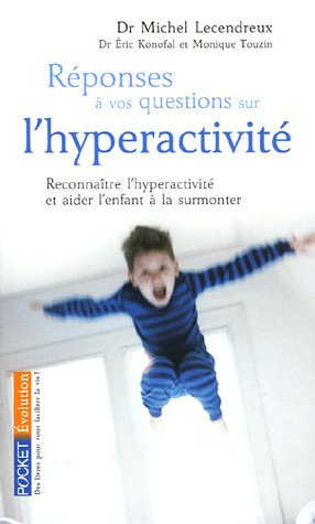 Réponses à vos questions sur l'hyperactivité : reconnaître l'hyperactivité et aider l'enfant à la su