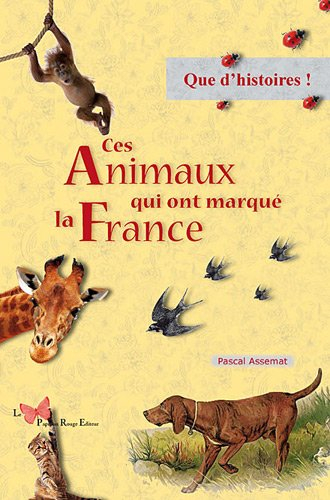Ces animaux qui ont marqué la France : que d'histoires !
