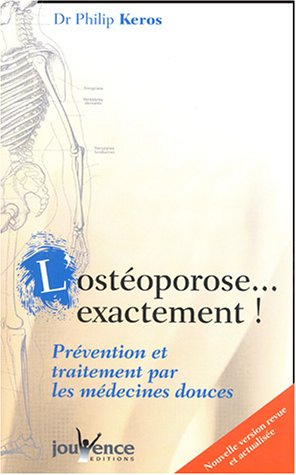 L'ostéoporose exactement ! : prévention et traitement par les médecines douces