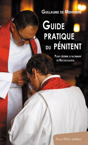 Guide pratique du pénitent : pour célébrer le sacrement de réconciliation
