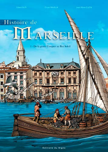 Histoire de Marseille. Vol. 1. De la grotte Cosquer au Roi Soleil